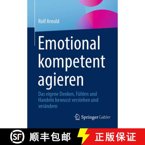 【3-4周达】Emotional kompetent agieren : Das eigene Denken, Fühlen und Handeln bewusst verstehen und... [9783658376475]