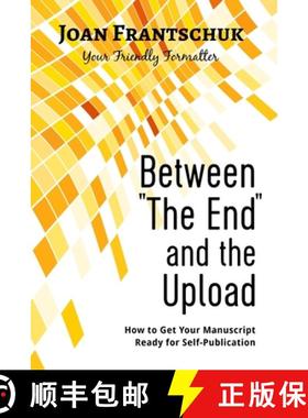 【3-4周达】Between The End and the Upload: How to Get Your Manuscript Ready for Self-Publication [9781999479138]