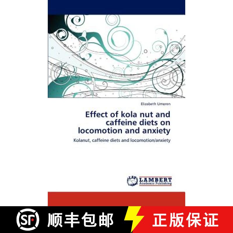 预订 Effect of kola nut and caffeine diets on locomotion and anxiety [9783845401935]