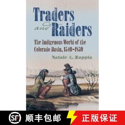 预订 Traders and Raiders – The Indigenous World of the Colorado Basin, 1540–1859 [9781469629933]