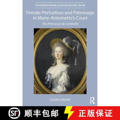 【3-4周达】Female Portraiture and Patronage in Marie Antoinette's Court: The Princesse de Lamballe [9781138480827]