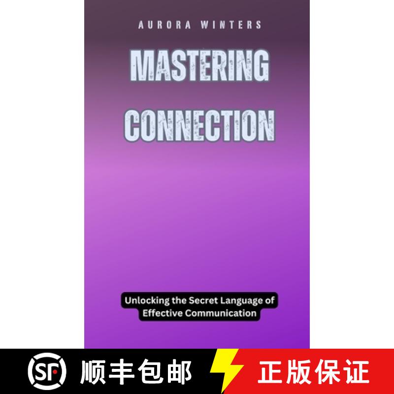 【3-4周达】Mastering Connection: Unlocking the Secret Language of Effective Communication [9798330403172]