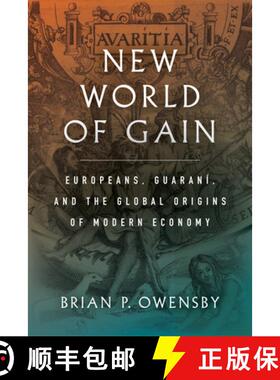 【3-4周达】New World of Gain: Europeans, Guaraní, and the Global Origins of Modern Economy [9781503627512]