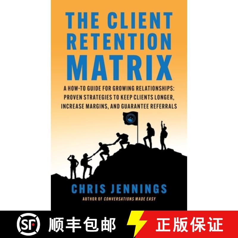 【3-4周达】The Client Retention Matrix: A How-To Guide for Growing Relationships: Proven Strategies t... [9781962341103]