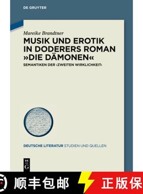预订 Musik Und Erotik in Doderers Roman 'die Dämonen': Semantiken Der 'zweiten Wirklichkeit' [9783110715385]