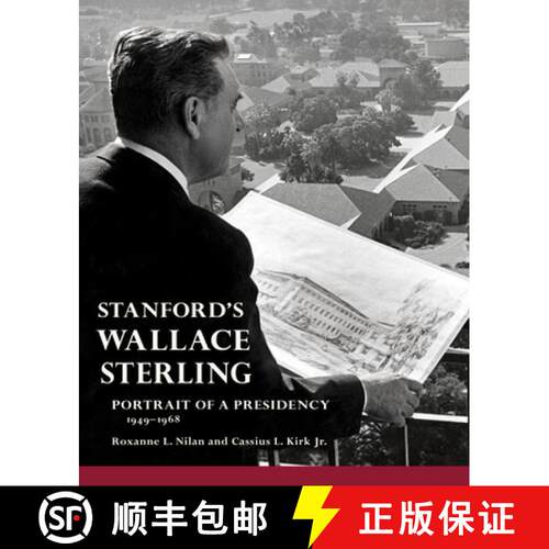 【3-4周达】精装 Stanford's Wallace Sterling: Portrait of a Presidency 1949-1968 [9780984795888]