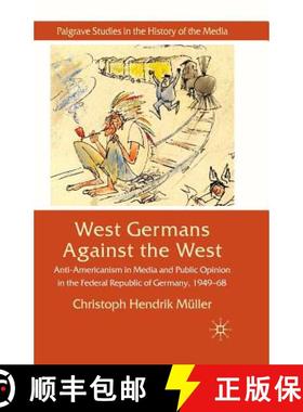 【3-4周达】West Germans Against The West : Anti-Americanism in Media and Public Opinion in the Federa... [9781349312009]