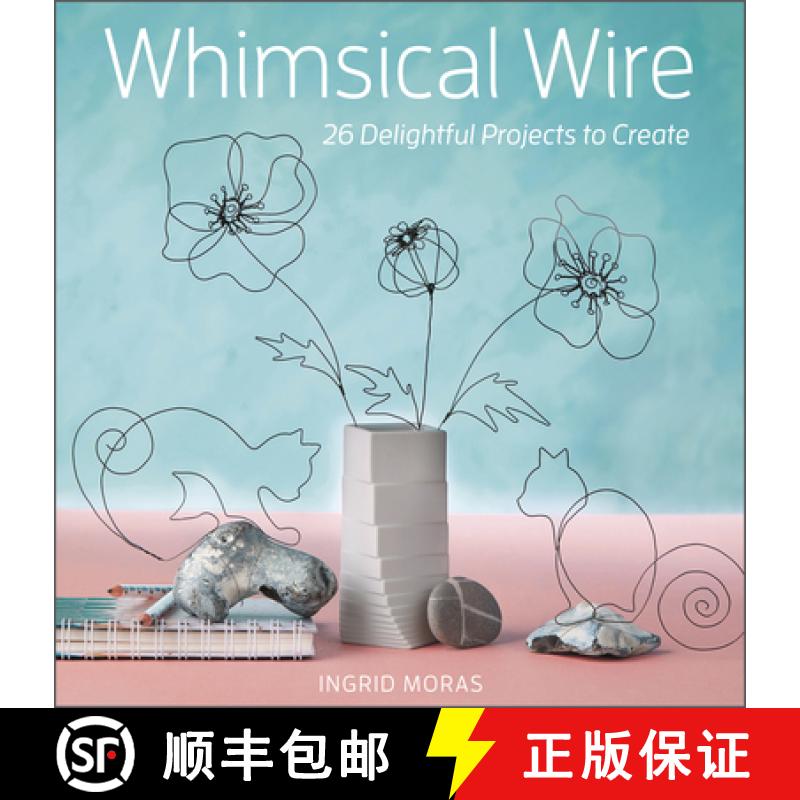 【3-4周达】Whimsical Wire: 26 Delightful Projects to Create: 26 Delightful Projects to Create [9780764363221]