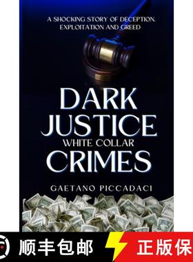 预订 Dark Justice: White Collar Crimes: A Shocking Story of Deception, Exploitation and Greed [9798990592117]