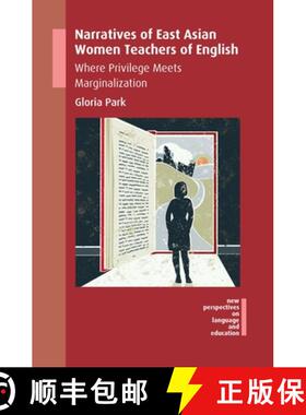 【3-4周达】Narratives of East Asian Women Teachers of English : Where Privilege Meets Marginalization [9781788921749]