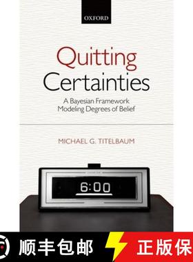 【3-4周达】Quitting Certainties: A Bayesian Framework Modeling Degrees of Belief [9780199687602]
