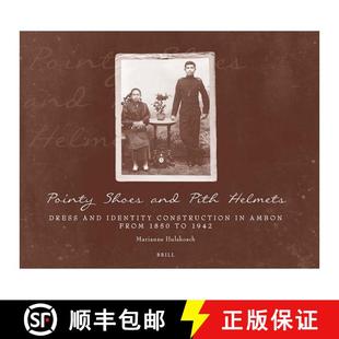 预订 Pointy Shoes and Pith Helmets: Dress and Identity Construction in Ambon from 1850 to 1942 [9789067183390]
