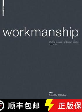 预订 Workmanship: Filozofia Pracy I Praktyka Projektowa 2000-2010. RKW Architektura+urbanistica [9783034604840]