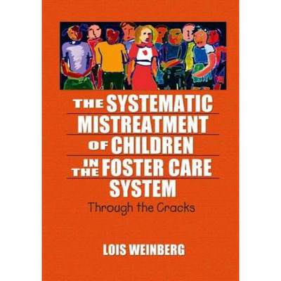 【4周达】The Systematic Mistreatment of Children in the Foster Care System: Through the Cracks [9780789023933]