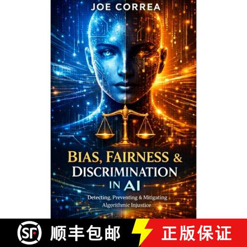 【3-4周达】Bias, Fairness & Discrimination in AI: How to Detect, Prevent & Correct Algorithmic Injustice [9798295533136]