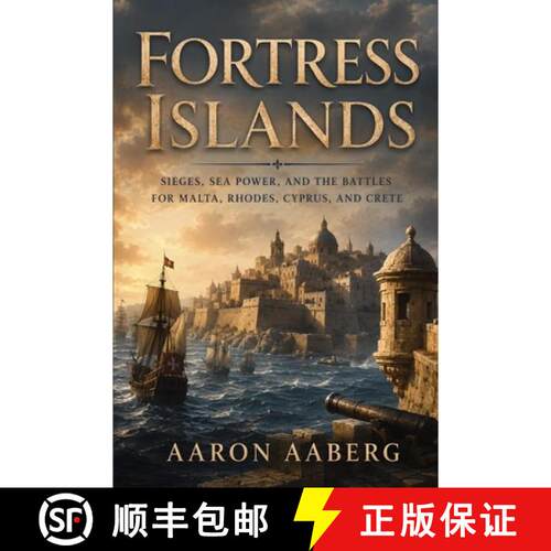 【3-4周达】Fortress Islands : Sieges, Sea Power, and the Battles for Malta, Rhodes, Cyprus, and Crete [9798901949276]