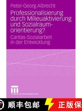 【3-4周达】Professionalisierung durch Milieuaktivierung und Sozialraumorientierung? : Caritas-Soziala... [9783531158747]
