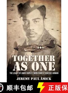 预订 ﻿Together as One: The Legacy of James Shipley, World War II Tuskegee Airman [9781948282376]