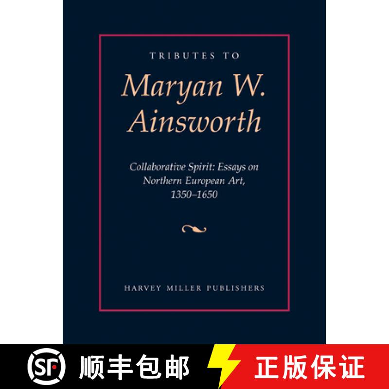 【2-3周达】Tributes to Maryan W. Ainsworth : Collaborative Spirit: Essays on Northern European Art, 1... [9781912554751]