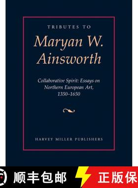 【3-4周达】Tributes to Maryan W. Ainsworth : Collaborative Spirit: Essays on Northern European Art, 1... [9781912554751]