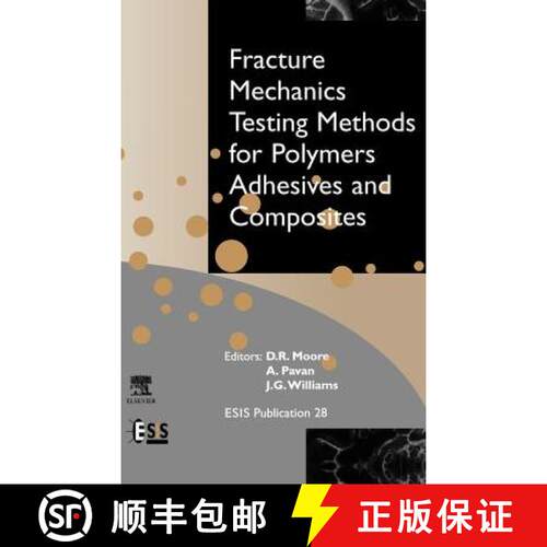 【3-4周达】精装 Fracture Mechanics Testing Methods for Polymers, Adhesives and Composites: Volume 28 [9780080436890]