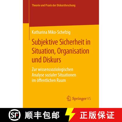 【3-4周达】Subjektive Sicherheit in Situation, Organisation und Diskurs : Zur wissenssoziologischen A... [9783658273040]
