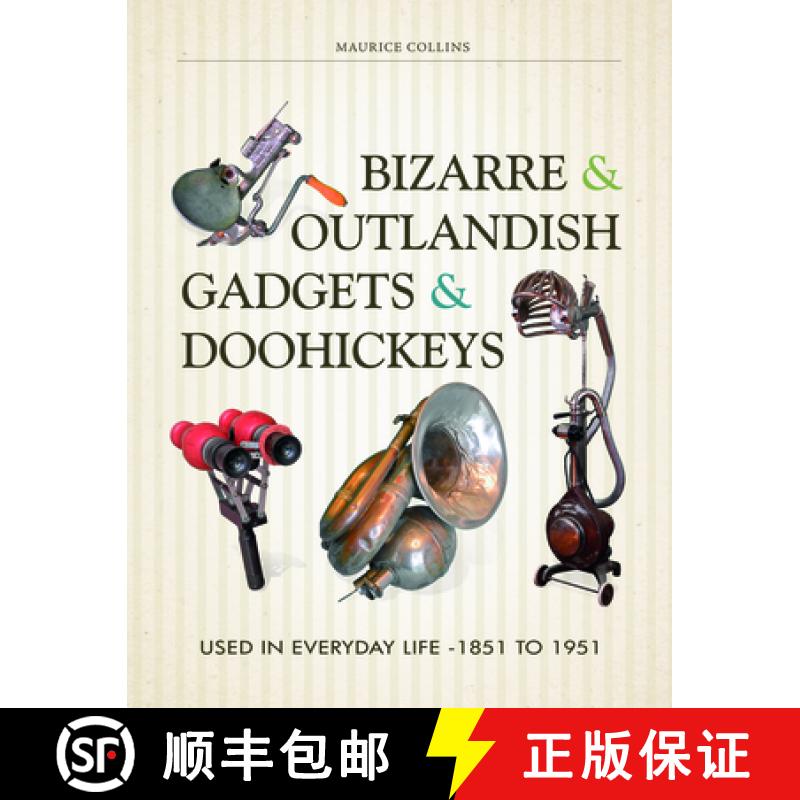 【3-4周达】Bizarre and Outlandish Gadgets and Doohickeys: Used in Everyday Life-1851 to 1951: Used in... [9780764351327]