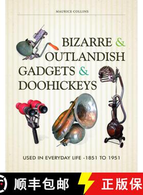 【3-4周达】Bizarre and Outlandish Gadgets and Doohickeys: Used in Everyday Life-1851 to 1951: Used in... [9780764351327]