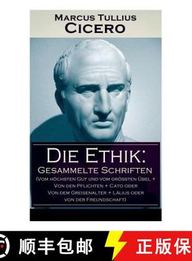 【3-4周达】Die Ethik: Gesammelte Schriften (Vom hoechsten Gut und vom groessten UEbel + Von den Pflic... [9788026861935]