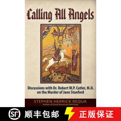 预订 Calling All Angels: Discussions with Dr. Robert W. P. Cutler, M.D. on the Murder of Jane Stanford [9781634240345]