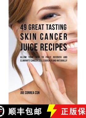 【3-4周达】49 Great Tasting Skin Cancer Juice Recipes: Allow Your  Skin to Fully Recover and Eliminat... [9781635311938]