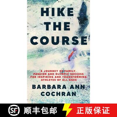 【3-4周达】Hike the Course: A Journey of Family, Passion and Olympic Success for Inspiring and Transf... [9781960876508]