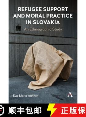 【3-4周达】Refugee Support and Moral Practice in Slovakia : An Ethnographic Study [9781839991240]