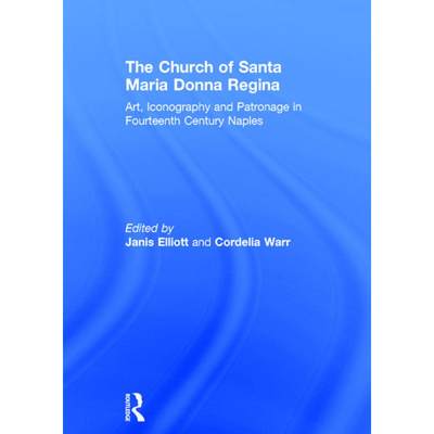 【4周达】The Church of Santa Maria Donna Regina: Art, Iconography and Patronage in Fourteenth Century... [9780754634775]