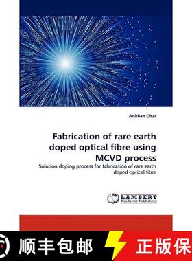 【3-4周达】Fabrication of Rare Earth Doped Optical Fibre Using MCVD Process [9783838340937]