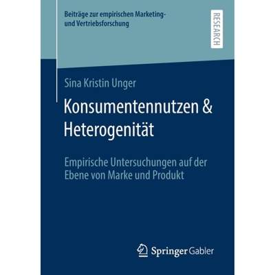 【4周达】Konsumentennutzen & Heterogenität : Empirische Untersuchungen auf der Ebene von Marke und P... [9783658331603]