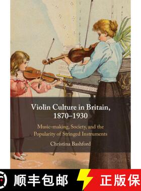 【3-4周达】Violin Culture in Britain, 1870–1930: Music-making, Society, and the Popularity of String... [9781108842877]