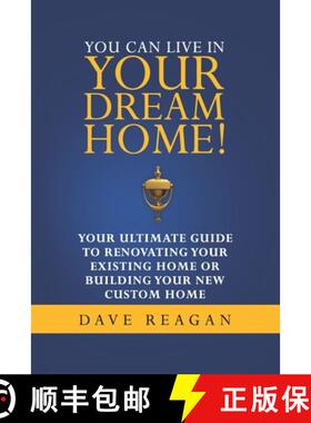 【3-4周达】You Can Live In Your Dream Home!: Your Ultimate Guide To Renovating Your Existing Home or ... [9780578935706]