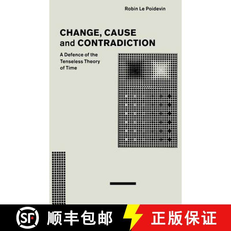 【3-4周达】Change, Cause and Contradiction : A Defence of the Tenseless Theory of Time [9781349211487]