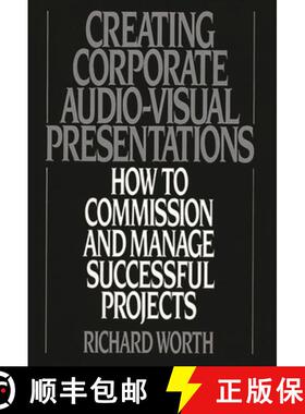 【3-4周达】Creating Corporate Audio-Visual Presentations: How to Commission and Manage Successful Pro... [9780899304977]