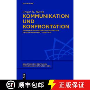 【3-4周达】Kommunikation und Konfrontation：Diplomatie und Gesandtschaftswesen Kaiser Maximilians I. ... [9783110447897]