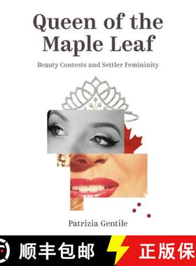 【3-4周达】Queen of the Maple Leaf: Beauty Contests and Settler Femininity [9780774864138]