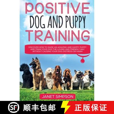 【3-4周达】Positive Dog and Puppy Training Discover How to Raise an Amazing and Happy Puppy and Train... [9781914108655]