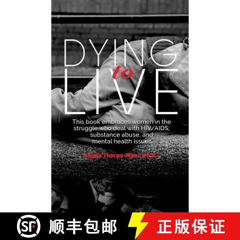 【3-4周达】Dying to Live: Embracing Women in the Struggle with HIV/AIDS, Substance Abuse, and Mental ... [9780997774856]