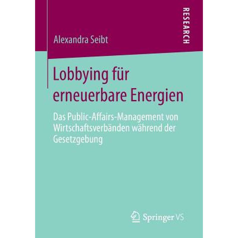 【4周达】Lobbying für erneuerbare Energien : Das Public-Affairs-Management von Wirtschaftsverbänden... [9783658092580] 书籍/杂志/报纸 科学技术类原版书 原图主图