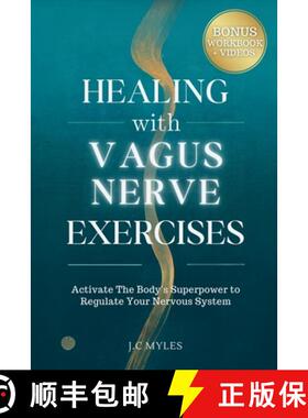 预订 Healing With Vagus Nerve Exercises: Activate The Body's Superpower to Regulate Your Nervous Syst... [9781069308290]