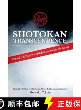 预订 Shotokan Transcendence: Beyond the Stealth and Riddles of Funakoshi Karate [9780692428542]