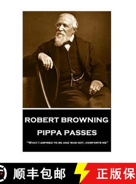 【3-4周达】Robert Browning - Pippa Passes: What I aspired to be and was not, comforts me [9781787376250]