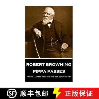【3-4周达】Robert Browning - Pippa Passes: What I aspired to be and was not, comforts me [9781787376250]