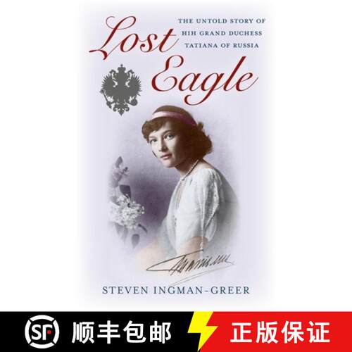 【3-4周达】Lost Eagle - The Untold Story of HIH Grand Duchess Tatiana of Russia: The Untold Story of ... [9781782790792]